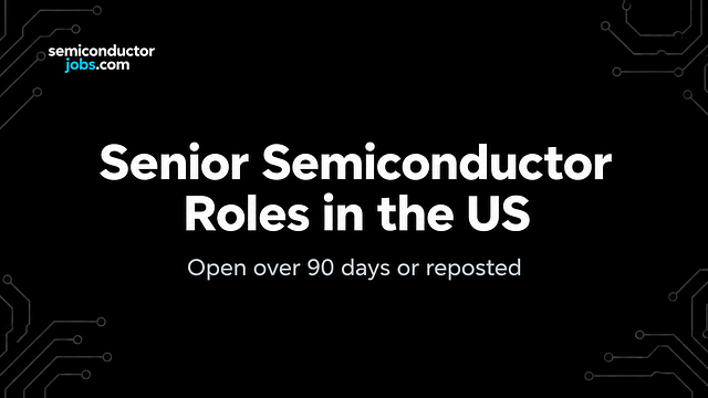 Senior semiconductor roles still open in the US