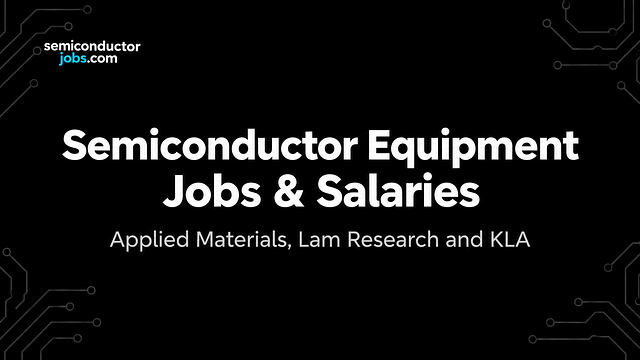 Applied Materials, Lam Research and KLA: Jobs and Salaries