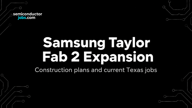 Samsung’s Taylor Fab 2 Plans and Current Texas Semiconductor Jobs