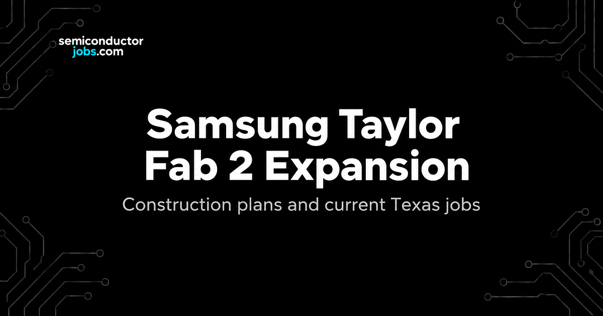 Samsung’s Taylor Fab 2 Plans and Current Texas Semiconductor Jobs