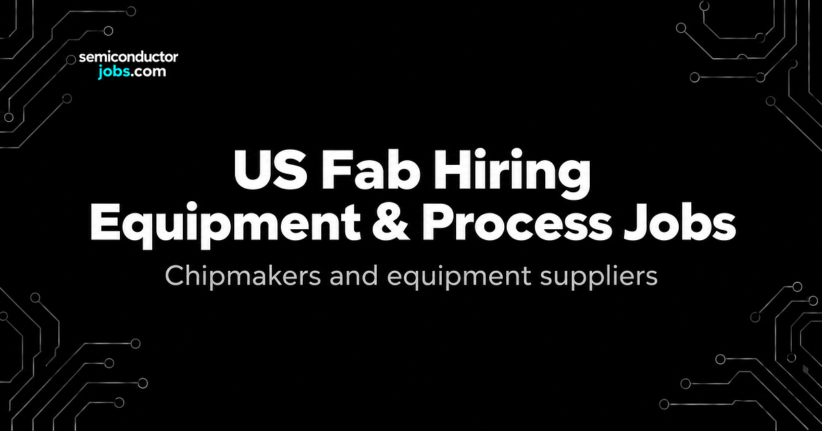 US Fab Hiring: Where the Process and Equipment Jobs Are