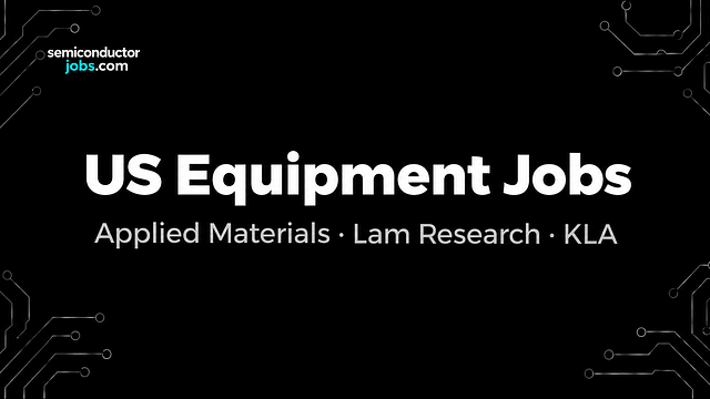 Applied Materials, Lam Research and KLA: Where the US Equipment Jobs Are