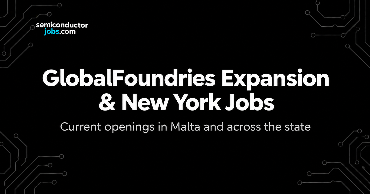 GlobalFoundries Expansion and Current Semiconductor Jobs in New York